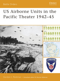 US Airborne Units in the Pacific Theater 1942-45 by Gordon L. Rottman, 9781846031281