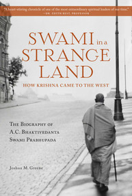 Swami in a Strange Land (How Krishna Came to the West) by Joshua M Greene, 9781608876440