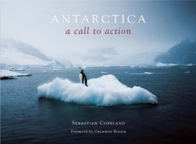 Antarctica (A Call to Action) by Sebastian Copeland, 9781601090270