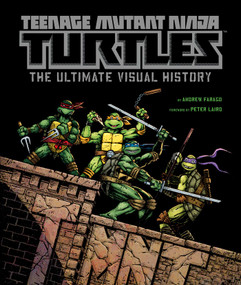 Teenage Mutant Ninja Turtles (The Ultimate Visual History) by Insight Editions, 9781608871858