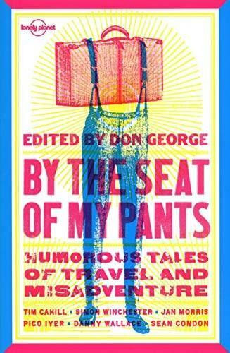 By the Seat of My Pants by Simon Winchester, Sean Condon, Don George, Pico Iyer, Jan Morris, Danny Wallace, 9781741795240