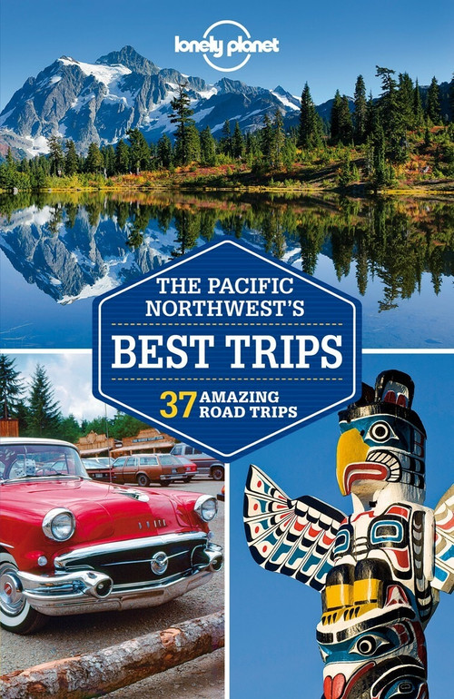 Lonely Planet Pacific Northwest's Best Trips by Lonely Planet, Mariella Krause, Celeste Brash, Korina Miller, Brendan Sainsbury, 9781741798159