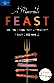A Moveable Feast - 9781742202297 by Anthony Bourdain, Lonely Planet Food, Pico Iyer, Mark Kurlansky, David Lebovitz, Andrew McCarthy, Jan Morris, Simon Winchester, Andrew Zimmern, 9781742202297