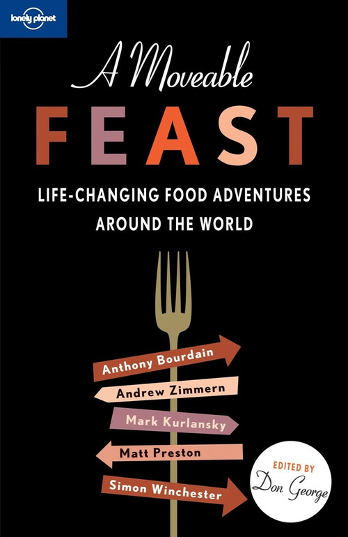 A Moveable Feast - 9781742202297 by Anthony Bourdain, Lonely Planet Food, Pico Iyer, Mark Kurlansky, David Lebovitz, Andrew McCarthy, Jan Morris, Simon Winchester, Andrew Zimmern, 9781742202297