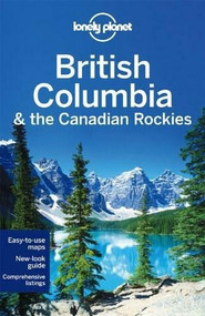 Lonely Planet British Columbia & the Canadian Rockies by Lonely Planet, John Lee, Brendan Sainsbury, Ryan Ver Berkmoes, 9781742207452