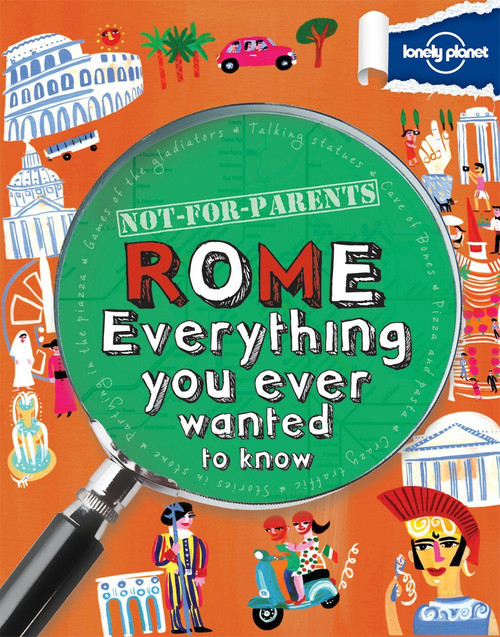 Not For Parents Rome (Everything You Ever Wanted to Know) by Lonely Planet, 9781742208183
