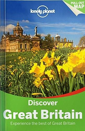 Lonely Planet Discover Great Britain by Lonely Planet, Neil Wilson, Oliver Berry, Marc Di Duca, Belinda Dixon, Peter Dragicevich, Damian Harper, Anna Kaminski, Catherine Le Nevez, Andy Symington, 9781743214572