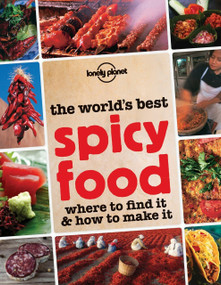 The World's Best Spicy Food (Where to Find it & How to Make it) by Lonely Planet Food, 9781743219768