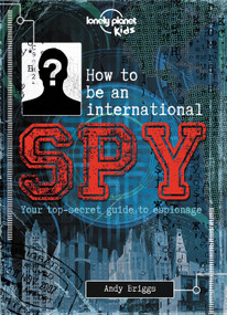 Lonely Planet Kids How to be an International Spy by Lonely Planet Kids, 9781743607732