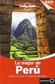 Lonely Planet Lo Mejor de Peru by Lonely Planet, Carolina A Miranda, Carolyn McCarthy, Kevin Raub, Brendan Sainsbury, Luke Waterson, 9788408124061