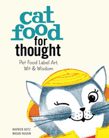 Cat Food for Thought (Pet Food Label Art, Wit & Wisdom) by Warren Dotz, 9781608873579
