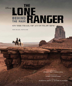 The Lone Ranger (Behind the Mask) by Michael Singer, Jerry Bruckheimer, Gore Verbinski, 9781608872107