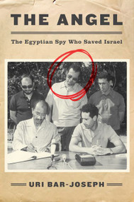 The Angel (The Egyptian Spy Who Saved Israel) by Uri Bar-Joseph, 9780062420107