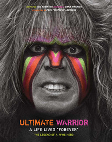 Ultimate Warrior: A Life Lived Forever (A Life Lived "Forever") by Jon Robinson, 9781608875597
