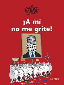 ¡A mí no me grite! / Don't Yell at Me! (Spanish Edition) by Quino, 9786073143905
