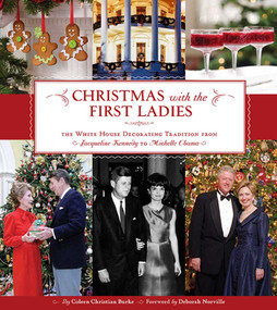 Christmas with the First Ladies (The White House Decorating Tradition from Jacqueline Kennedy to Michelle Obama) by Coleen Christian Burke, 9781608870462
