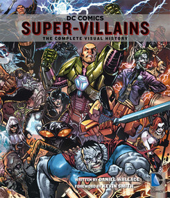 DC Comics: Super-Villains (The Complete Visual History) by Daniel Wallace, 9781608874101
