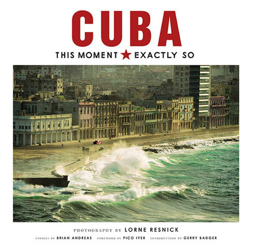 Cuba: This Moment, Exactly So by Brian Andreas, Lorne Resnick, Gerry Badger, Pico Iyer, 9781608876747