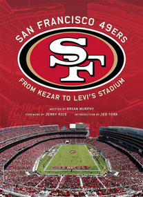 San Francisco 49ers (From Kezar to Levi's Stadium) by Brian Murphy, Jed York, Jerry Rice, 9781608874361