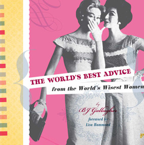 The World's Best Advice from the World's Wisest Women by B.J. Gallager, 9781601090331