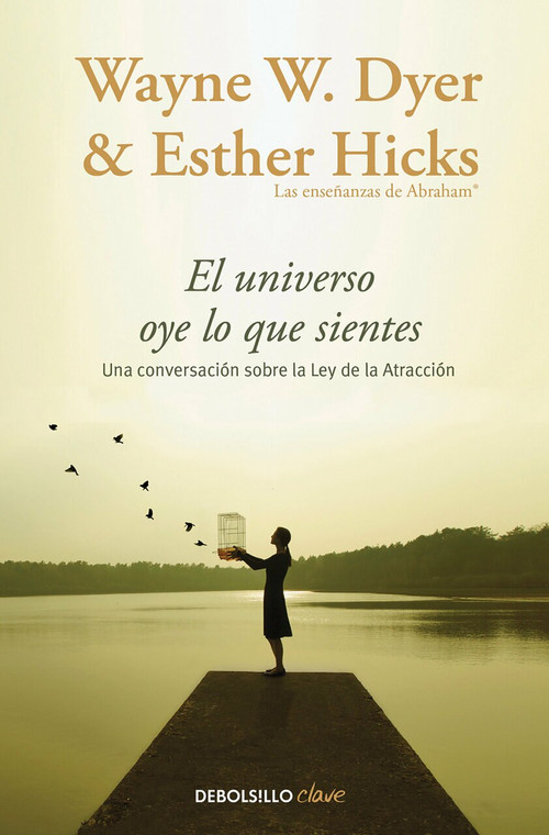 El Universo oye lo que sientes / Co-Creating at Its Best: A Conversation Between Master Teachers by Wayne W. Dyer, Esther Hicks, 9788466332767