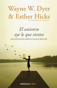 El Universo oye lo que sientes / Co-Creating at Its Best: A Conversation Between Master Teachers (Spanish Edition) by Wayne W. Dyer, Esther Hicks, 9788466332767