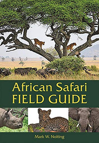 African Safari Field Guide by Mark W. Nolting, Duncan Butchart, 9780939895229
