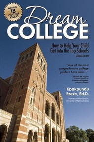 Dream College (How to Help Your Child Get into the Top Schools) by Kpakpundu Ezeze, 9781617601163