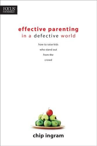 Effective Parenting in a Defective World by Chip Ingram, 9781414303840