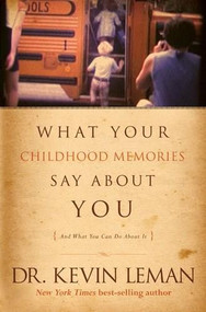 What Your Childhood Memories Say about You . . . and What You Can Do about It - 9781414311876 by Kevin Leman, 9781414311876