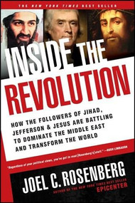 Inside the Revolution (How the Followers of Jihad, Jefferson, and Jesus Are Battling to Dominate the Middle East and Transform the World) by Joel C. Rosenberg, 9781414319322