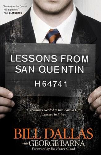Lessons from San Quentin (Everything I Needed to Know about Life I Learned in Prison) by Bill Dallas, George Barna, 9781414326573