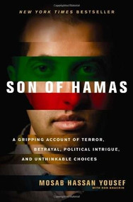Son of Hamas (A Gripping Account of Terror, Betrayal, Political Intrigue, and Unthinkable Choices) by Mosab Hassan Yousef, Ron Brackin, 9781414333076