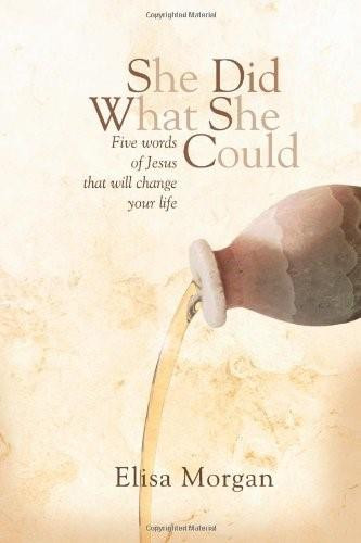 She Did What She Could (SDWSC) (Five Words of Jesus That Will Change Your Life) by Elisa Morgan, 9781414333786