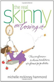 The Real Skinny on Losing It (True Confessions and Divine Revelations of a Former Yo-Yo Dieter) by Michelle McKinney Hammond, 9781414333830