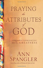 Praying the Attributes of God (Daily Meditations on Knowing and Experiencing God) by Ann Spangler, 9781414335988