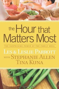 The Hour That Matters Most (The Surprising Power of the Family Meal) by Les Parrott, Leslie Parrott, Stephanie Allen, Tina Kuna, 9781414337449