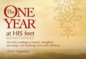 The One Year At His Feet Devotional (365 Daily Readings to Instruct, Strengthen, Encourage, and Challenge Your Walk with Jesus) by Chris Tiegreen, 9781414349855