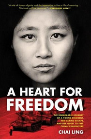 A Heart for Freedom (The Remarkable Journey of a Young Dissident, Her Daring Escape, and Her Quest to Free China's Daughters) by Chai Ling, 9781414362472