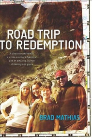 Road Trip to Redemption (A Disconnected Family, a Cross-Country Adventure, and an Amazing Journey of Healing and Grace) by Brad Mathias, Brian Hardin, 9781414363943