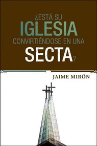 ¿Está su iglesia convirtiéndose en una secta? by Jaime Mirón, 9781414367408