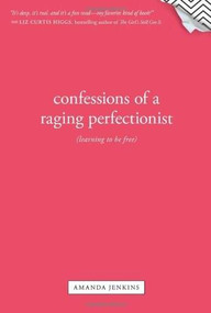 Confessions of a Raging Perfectionist (Learning to Be Free) by Amanda Jenkins, 9781414378701