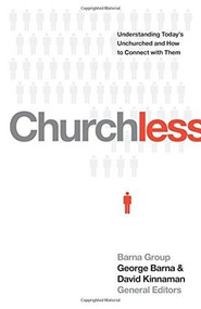 Churchless (Understanding Today's Unchurched and How to Connect with Them) by George Barna, David Kinnaman, 9781414387093