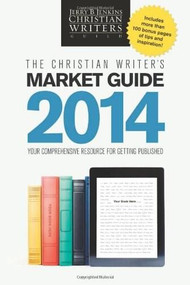 The Christian Writer's Market Guide 2014 (Your Comprehensive Resource for Getting Published) by Jerry B. Jenkins, 9781414387352
