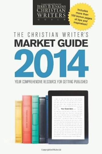 The Christian Writer's Market Guide 2014 (Your Comprehensive Resource for Getting Published) by Jerry B. Jenkins, 9781414387352
