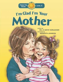 I'm Glad I'm Your Mother by Bill Horlacher, Kathy Horlacher, Meredith Johnson, 9781414392929