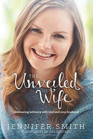The Unveiled Wife (Embracing Intimacy with God and Your Husband) by Jennifer Smith, Juli Slattery, 9781414398044