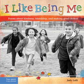 I Like Being Me (Poems About Kindness, Friendship, and Making Good Choices) by Judy Lalli, 9781631980923