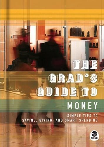 The Grad's Guide to Money (Simple Tips to Saving, Giving, and Smart Spending) by The Navigators, 9781612912912