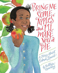 Bring Me Some Apples and I'll Make You a Pie (A Story About Edna Lewis) - 9780544809017 by Robbin Gourley, 9780544809017